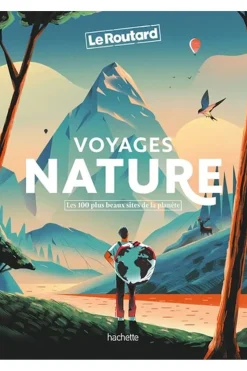 Voyages nature Les 100 plus beaux sites de la planète